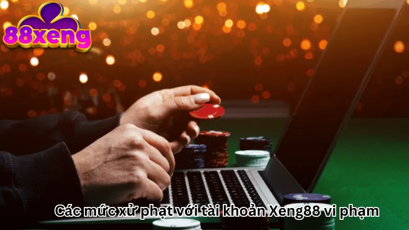Các mức xử phạt với tài khoản Xeng88 vi phạm