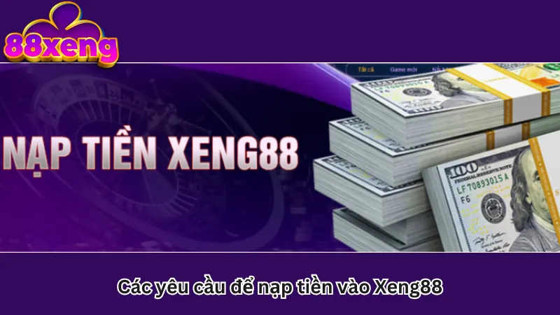 Các yêu cầu để nạp tiền vào Xeng88