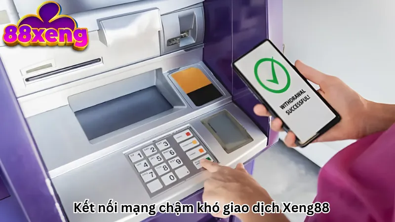 Kết nối mạng chậm khó giao dịch Xeng88 