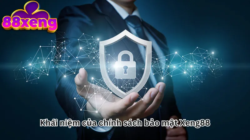 Khái niệm của chính sách bảo mật Xeng88