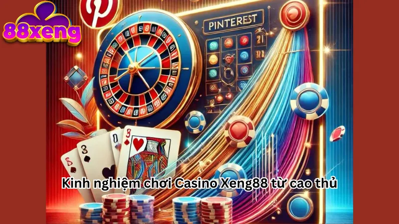 Kinh nghiệm chơi Casino Xeng88 từ cao thủ