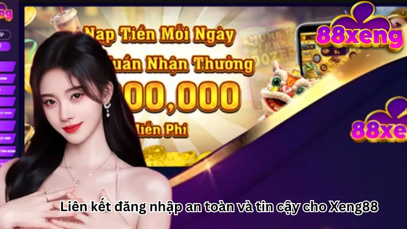 Liên kết đăng nhập an toàn và tin cậy cho Xeng88
