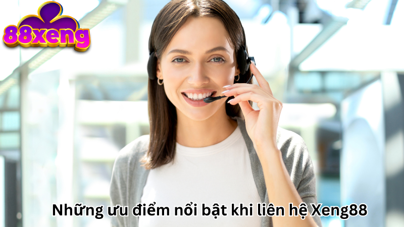 Những ưu điểm nổi bật khi liên hệ Xeng88