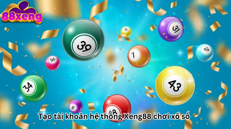 Tạo tài khoản hệ thống Xeng88 chơi xổ số