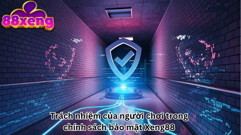 Trách nhiệm của người chơi trong chính sách bảo mật Xeng88