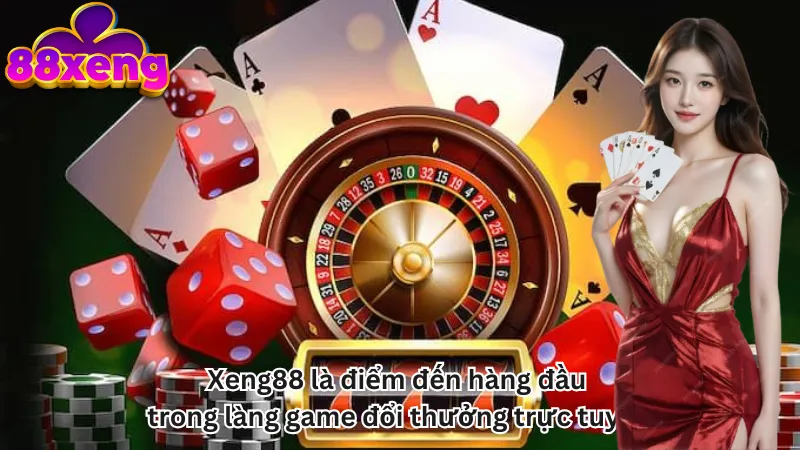 Xeng88 là điểm đến hàng đầu trong làng game đổi thưởng trực tuyến